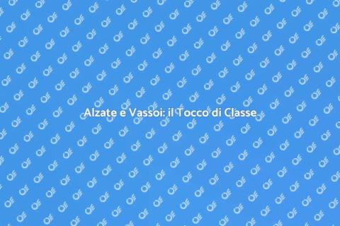 Noleggio Alzate e Vassoi per Catering