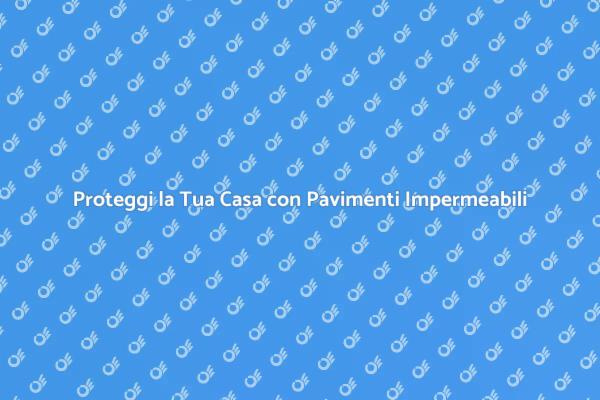Mantieni la Tua Casa Sicura e Bella