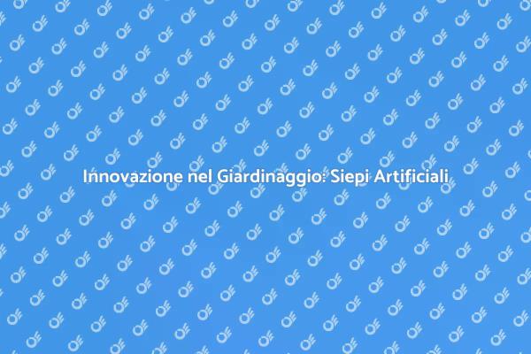 Trasforma il Giardino con Siepi Artificiali