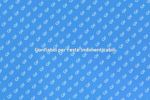 Noleggio Gonfiabili per Ogni Evento
