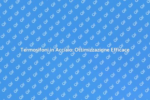 Ottimizzazione Termosifoni in Acciaio