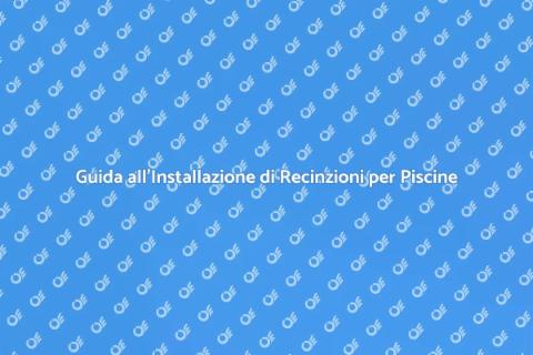 Recinzione per Piscina: Sicurezza e Design