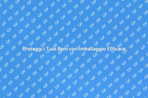 Imballaggio Sicuro per i Tuoi Valori