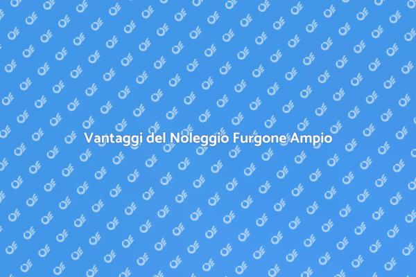 Furgone a Noleggio: Spostati con Facilità
