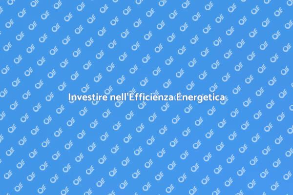 Valutazione Energetica: Investimento Sostenibile