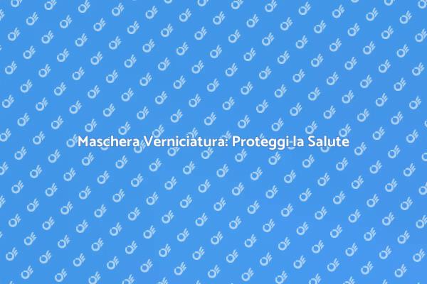 Maschera per Verniciatura: Protezione Essenziale
