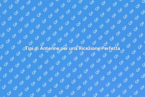 Antenne: Ottimizza la Ricezione Oggi