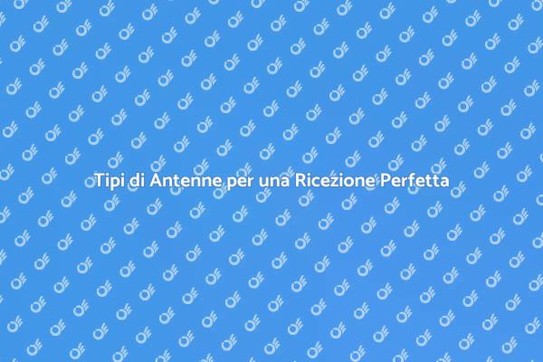 Antenne: La Chiave per una Ricezione Eccellente