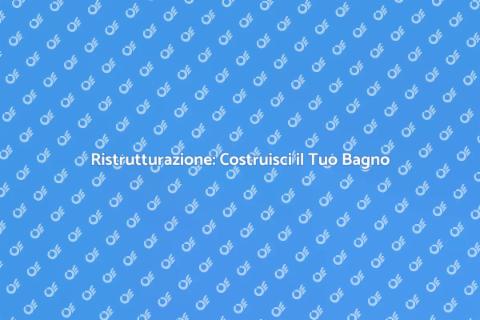 Costruzione Bagno Privato: Guida Essenziale