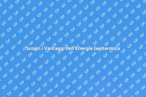 Energia Geotermica: Soluzione Ecologica
