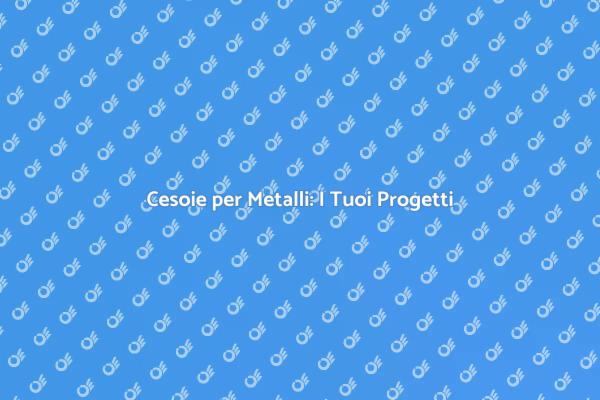 Cesoia per Metalli: Strumento Essenziale