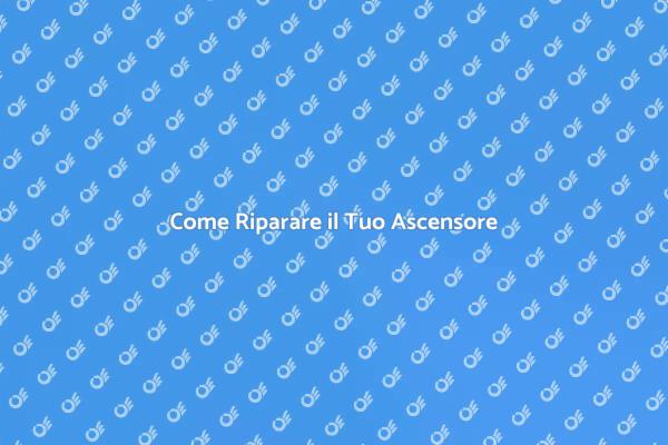 Riparazione Ascensore: Guida Pratica