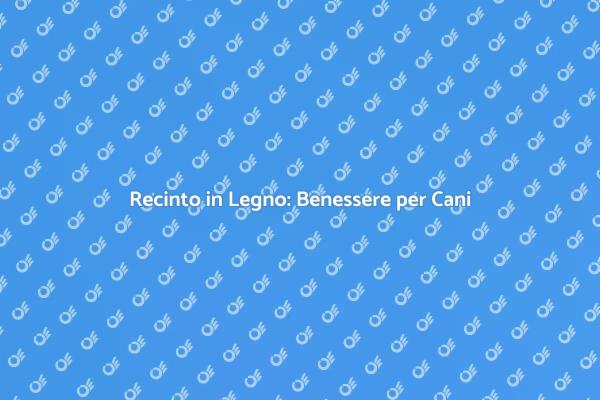 Sicurezza e Stile: Recinto per Cani