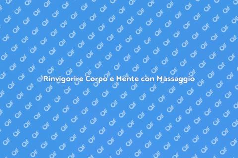 Massaggio Cinese per Energia e Benessere