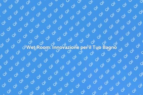 Costruzione Wet Room: Trasforma il Tuo Spazio