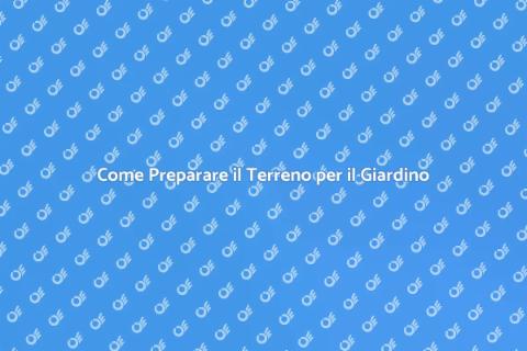 Preparare il Terreno per il Giardino