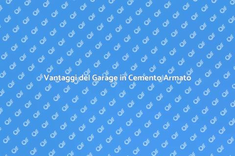 Garage in Cemento Armato: Vantaggi