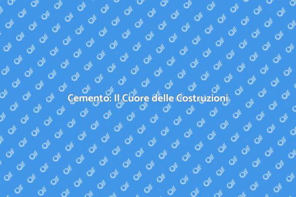 Cemento: Essenziale per le Infrastrutture
