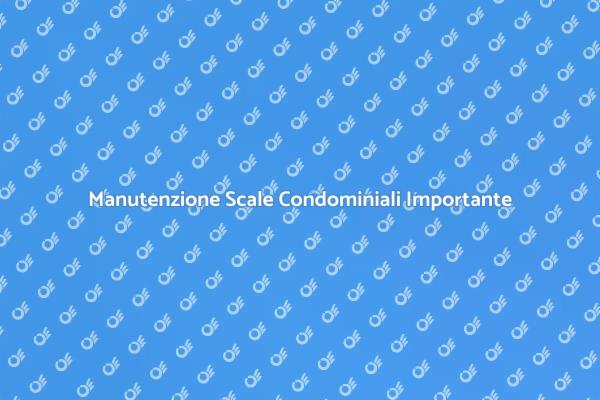 Scale Condominiali: Manutenzione Necessaria