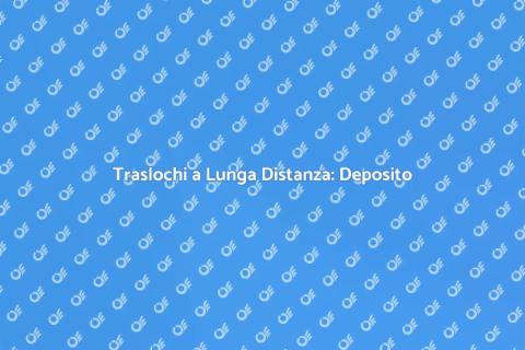 Deposito Traslochi Lunga Distanza