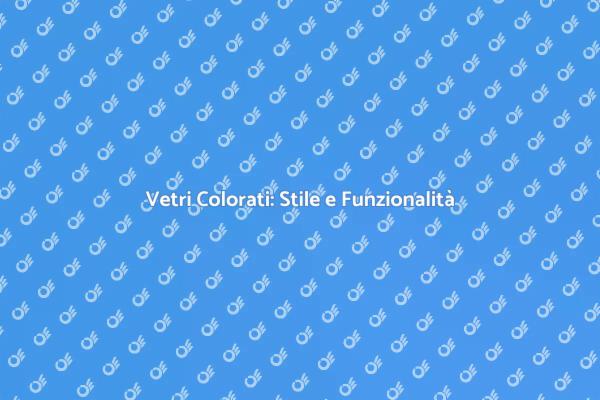 Trasforma la tua Casa con Vetri Colorati