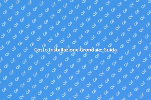Costi e Vantaggi delle Grondaie