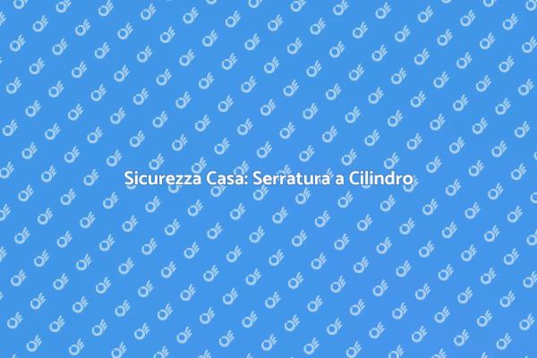 Proteggi la Tua Casa con una Serratura