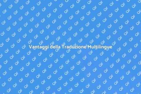 Traduzione in Altre Lingue: Vantaggi