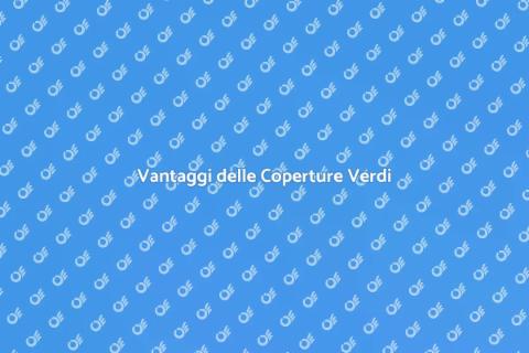 Copertura Verde: Vantaggi Edifici