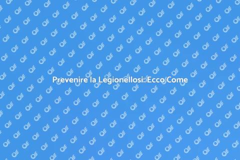 Trattamento Legionellosi: La Sicurezza Prima