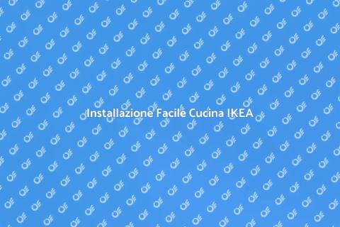 Installare Cucina IKEA: Guida Professionale