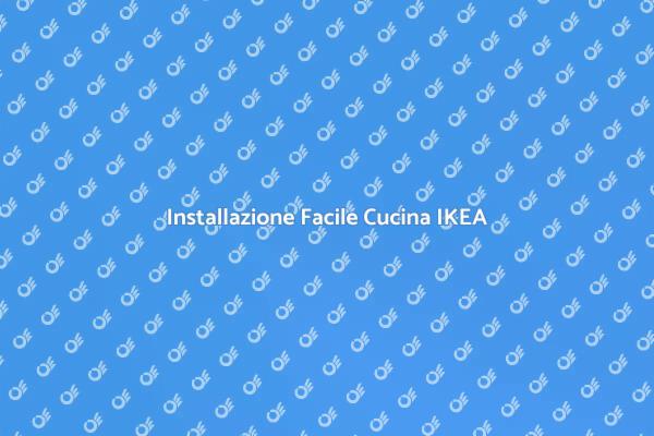 Installazione Cucina IKEA: Ecco Come Fare