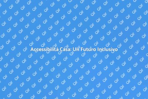Casa Accessibile: Investi nel Futuro