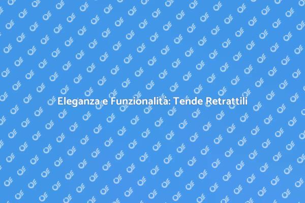 Trasforma i Tuoi Spazi con Tende Retrattili