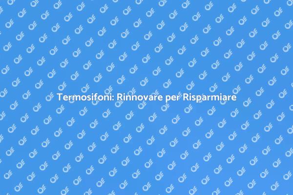 Rinnovare i Termosifoni per Comfort