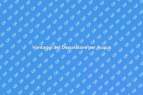 Depuratore per Acqua Potabile di Qualità