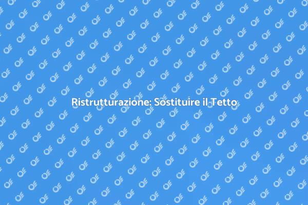 Come Sostituire il Tetto in Sicurezza