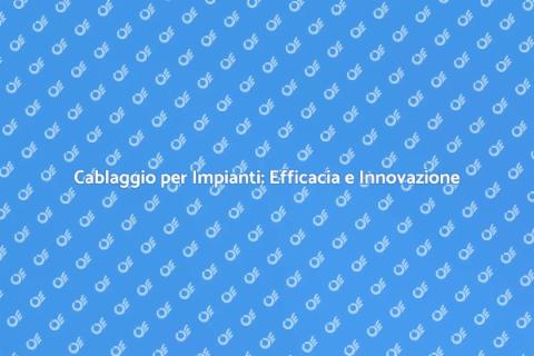 Installazione Cablaggio Impianti Produttivi