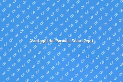 Acquistare Pannelli Solari: Vantaggi