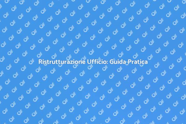 Guida alla Ristrutturazione dell'Ufficio