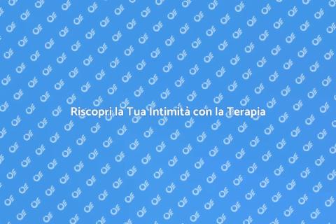 Terapia Sessuale: Riscoprire la Passione