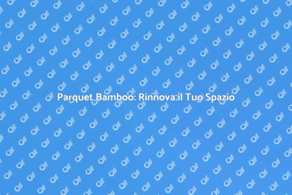 Parquet Bamboo: Semplice e Stilosissimo