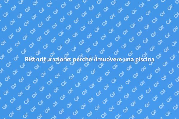 Ristrutturare casa: rimuovi la piscina!