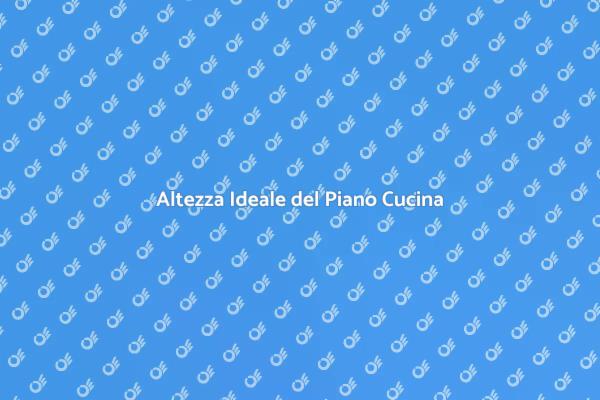 Progettare l'Altezza del Piano Cucina