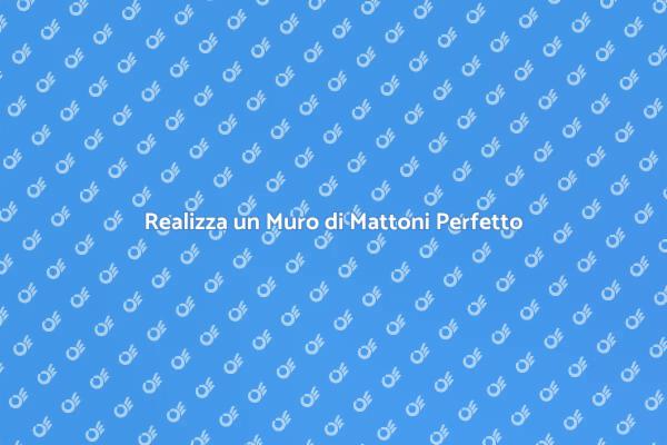 Costruzione Facile di un Muro di Mattoni