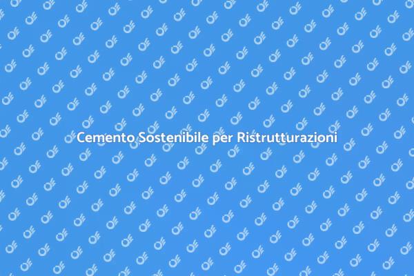 Cemento e Sostenibilità nelle Ristrutturazioni
