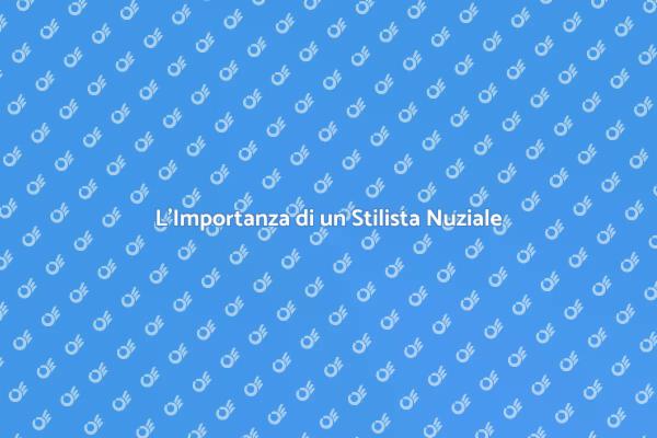 Perché Scegliere un Stilista Nuziale?