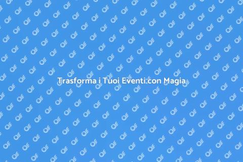 Magia e Illusione per Eventi Speciali