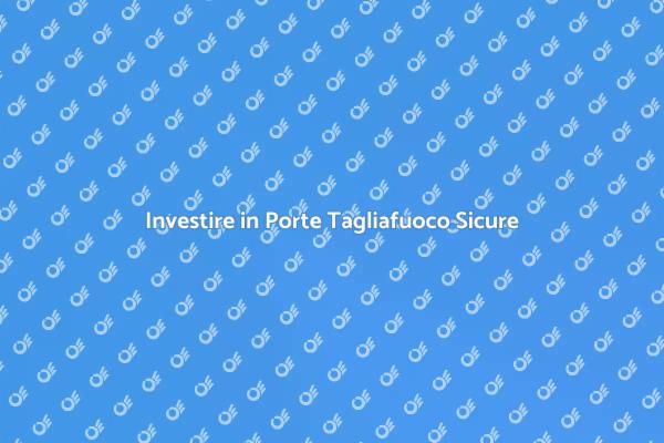Porte Tagliafuoco: Proteggi la Tua Casa