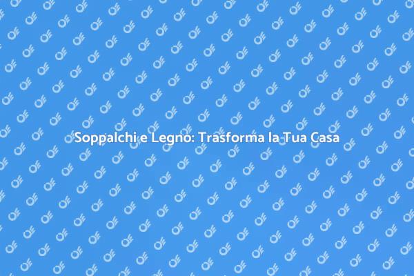 Soppalchi: Valorizza il Tuo Spazio
